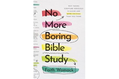 No More Boring Bible Study: Why Taking Scripture Seriously Is Easier and More Exciting Than You Think