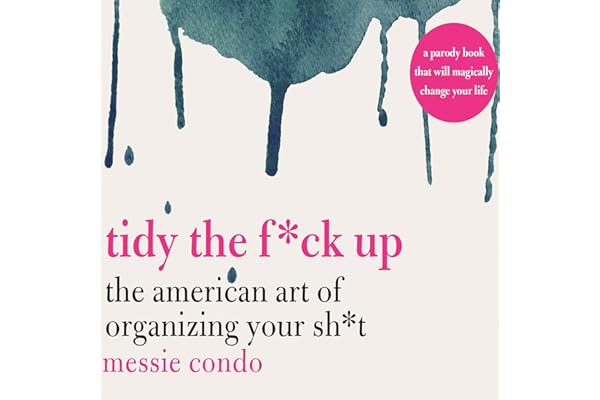 Tidy the F*ck Up: The American Art of Organizing Your Sh*t