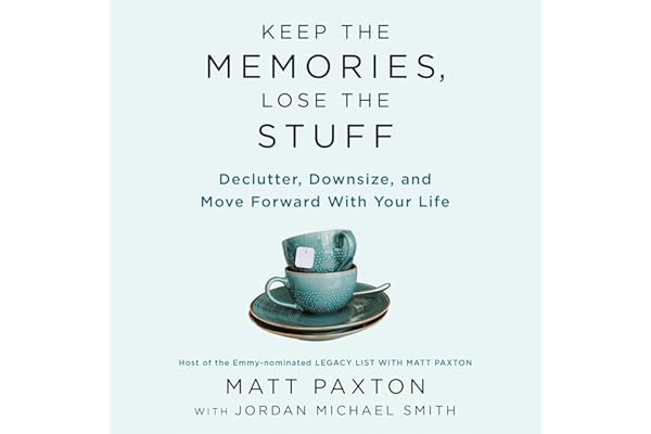 Keep the Memories, Lose the Stuff: Declutter, Downsize, and Move Forward with Your Life