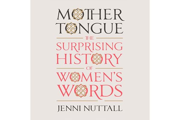 Mother Tongue: The Surprising History of Women's Words